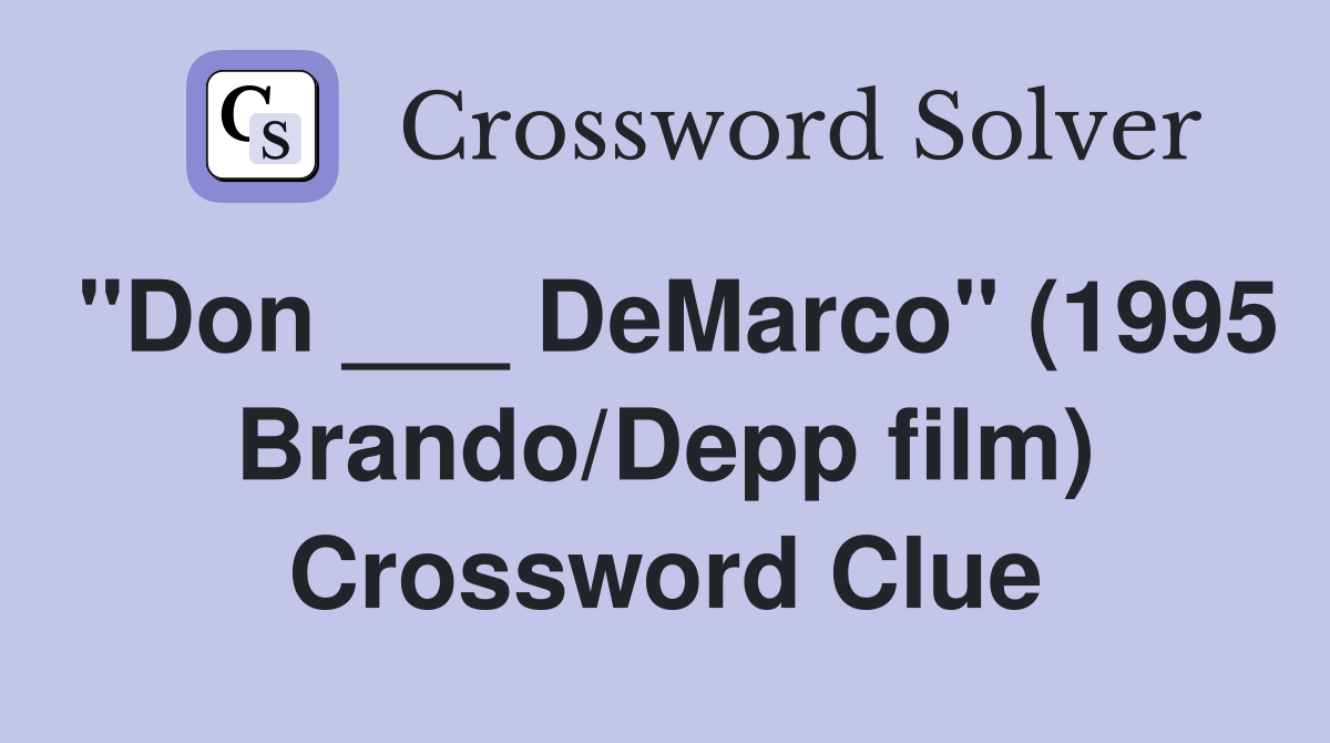 "Don ___ DeMarco" (1995 Brando/Depp film) Crossword Clue Answers